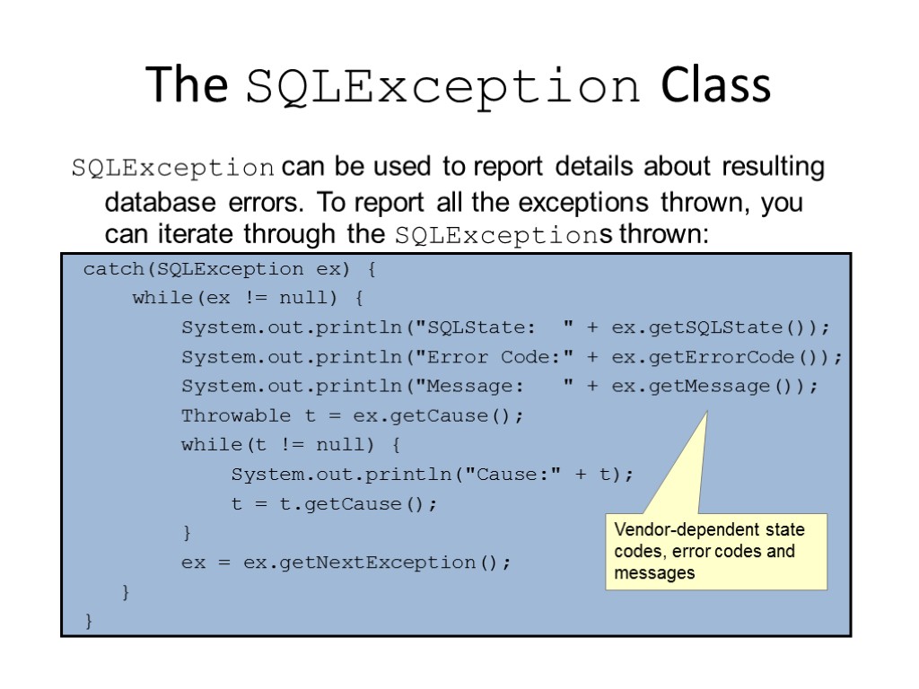 The SQLException Class SQLException can be used to report details about resulting database errors.